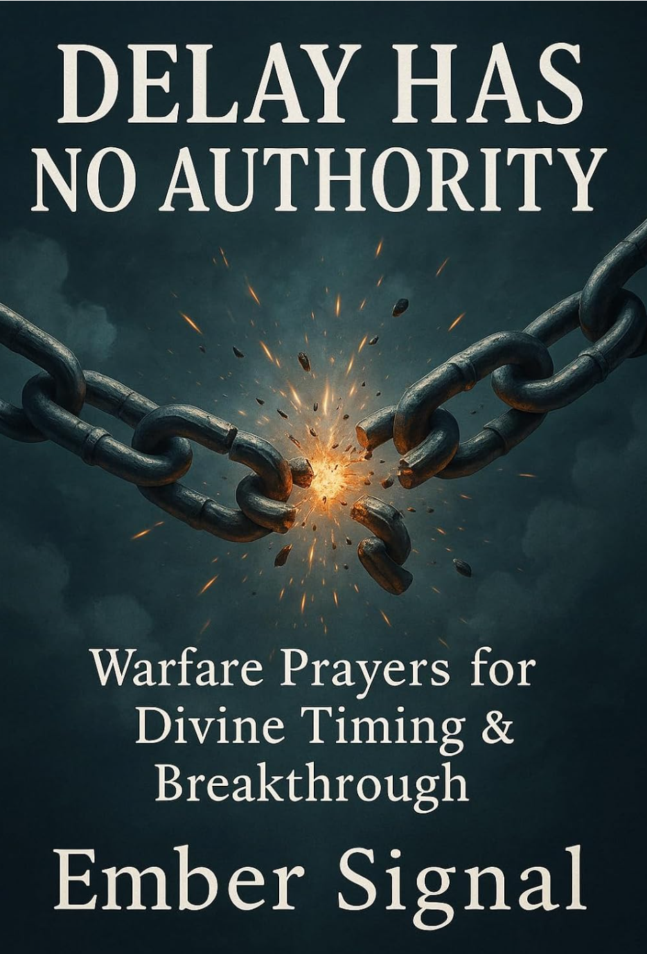 Delay Has No Authority Warfare Prayers for Divine Timing & Breakthrough